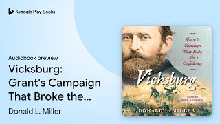 Vicksburg: Grant's Campaign That Broke the… by Donald L. Miller · Audiobook preview