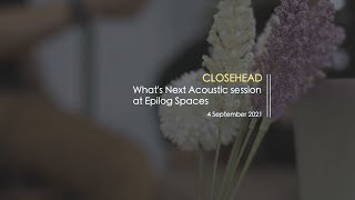 Closehead What's Next Acoustic Sessions at Epilog Spaces