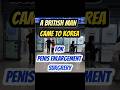A British Man came to Korea for Penis Enlargement Surgery!