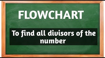 Flowchart to find all divisors of the number. // Flowchart