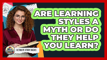 Are Learning Styles A Myth Or Do They Help You Learn? - Ultimate Study Hacks