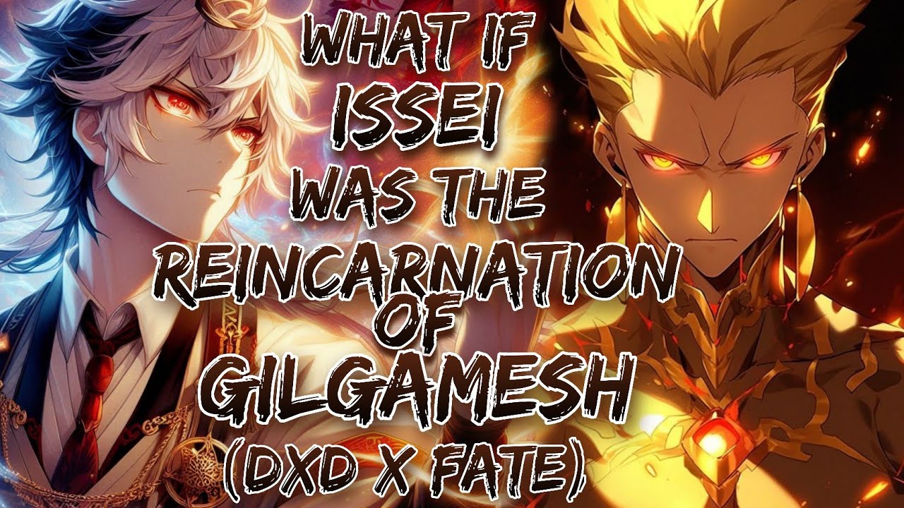 What If Issei Was the Reincarnation of Gilgamesh (DxD x Fate)