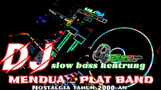 DJ MENDUA PLAT BAND||NOSTALGIA GENERASI 2000-AN FULL KENTRUNG