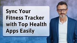 Sync Your Fitness Tracker with Top Health Apps Easily