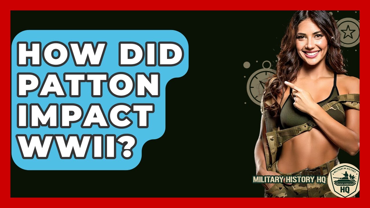 How Did Patton Impact WWII? - Military History HQ