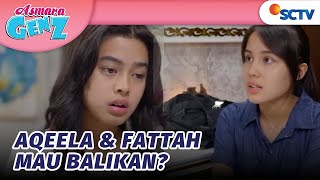 Hah?! Zara Minta Aqeela Balikan sama Fattah? | Asmara Gen Z Episode 82