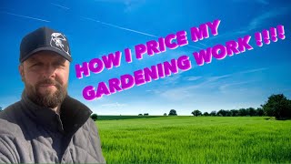 HOW I PRICE MY GARDENING WORK!!!!!