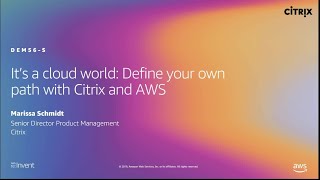 AWS re:Invent 2019: It’s a cloud world: Define your own path with Citrix and AWS (DEM56-S)