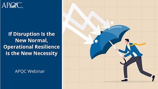 If Disruption Is the New Normal, Operational Resilience Is the New Necessity | APQC Webinar