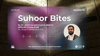 Ep 10: Patience and trust in Allah in difficulty [Verse 8:45] | Suhoor Bites ft. Sh Mehdi Abdulla
