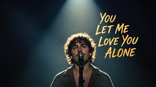 Benson Boone - You Let Me Love You Alone (One-Sided Love \u0026 Emotional Awakening, Inspired)