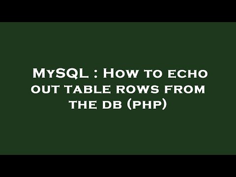 MySQL : How to echo out table rows from the db (php)