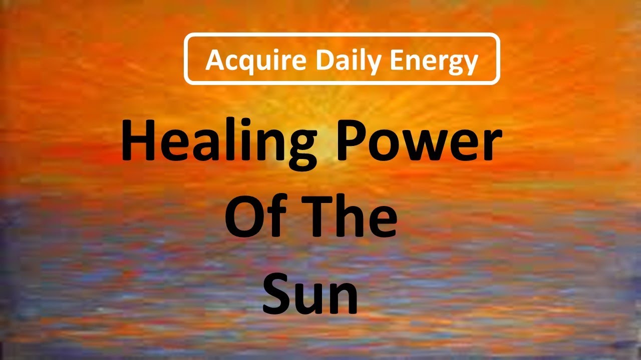 ACQUIRE DAILY ENERGY WITH THE HEALING POWER OF THE SUN YouTube
