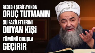 Receb-I Şerîf Ayında Oruç Tutmanın Şu Fazîletlerini Duyan Kişi Tümünü Oruçla Geçirir