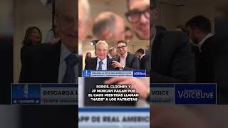 SOROS, CLOONEY Y JP MORGAN PAGAN POR EL CAOS MIENTRAS LLAMAN "NAZIS" A LOS PATRIOTAS