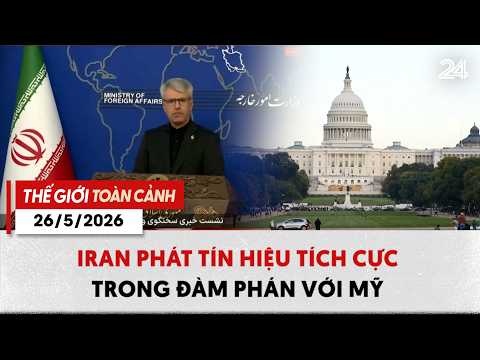 Thế giới toàn cảnh 26/5: Iran phát tín hiệu tích cực trong đàm phán với Mỹ| VTV24