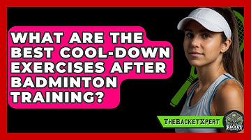 What Are The Best Cool-Down Exercises After Badminton Training? - The Racket Xpert