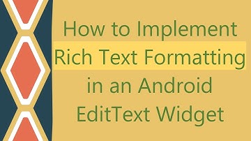 How to Implement Rich Text Formatting in an Android EditText Widget