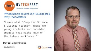 HVTechFest'21, Day 2: David Czechowski: What's Being Taught in K-12 Schools & Why That Matters