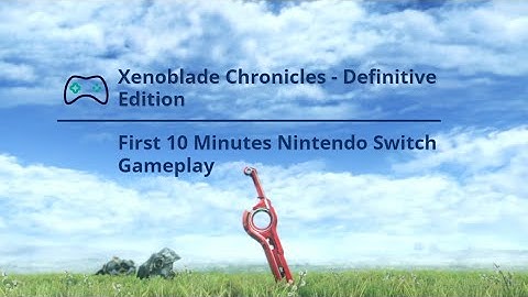 Xenoblade Chronicles - Definitive Edition | First 10 Minutes Nintendo Switch Gameplay