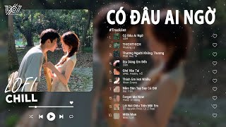 Playlist Lofi cực hay nghe là muốn iu ~~ | Có Đâu Ai Ngờ, Thichthich, Dịu Dàng Em Đến