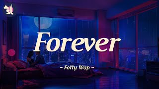 Fetty Wap - Forever (71943509) | Lyrics