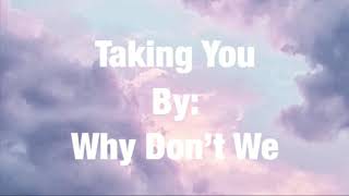 Why Don’t We - Taking You (Lyrics)