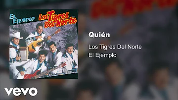 Los Tigres Del Norte - Quién (Audio)