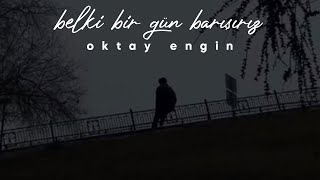 Oktay Engin - Belki Bir Gün Barışırız (Sözleri) Resimi