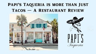 Papi’s Taqueria is more than Just Tacos — A Restaurant Review