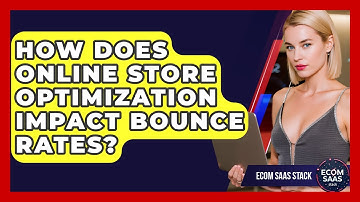 How Does Online Store Optimization Impact Bounce Rates? | Ecom SaaS Stack News