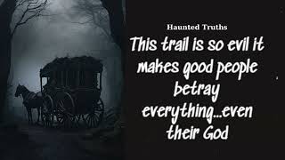 This trail is so evil it makes good people betray everything...even their God | Haunted Truths
