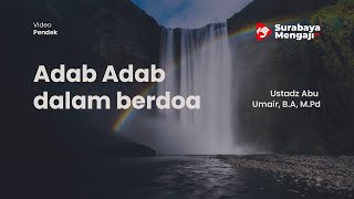 Adab Adab dalam berdoa - Ustadz Abu Umair, B.A, M.Pd