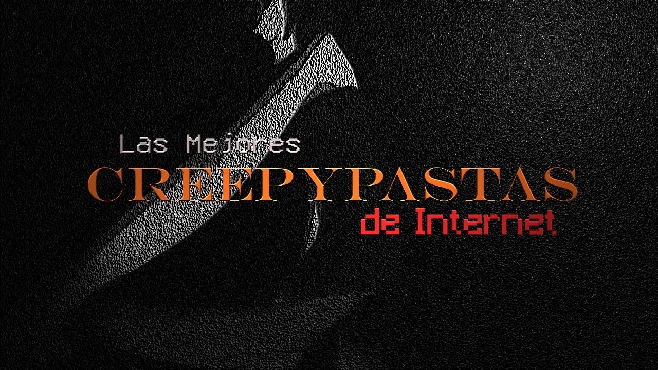 Las Mejores Creepypastas de Internet