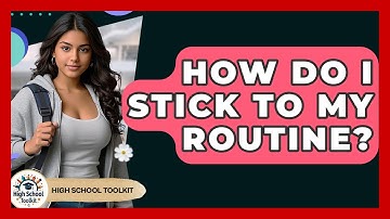 How Do I Stick To My Routine? - High School Toolkit
