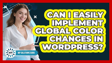 Can I Easily Implement Global Color Changes In WordPress? - WP Solutions Guru