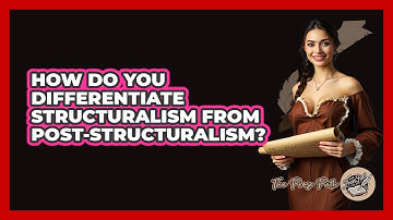 How Do You Differentiate Structuralism From Post-structuralism? - The Prose Path