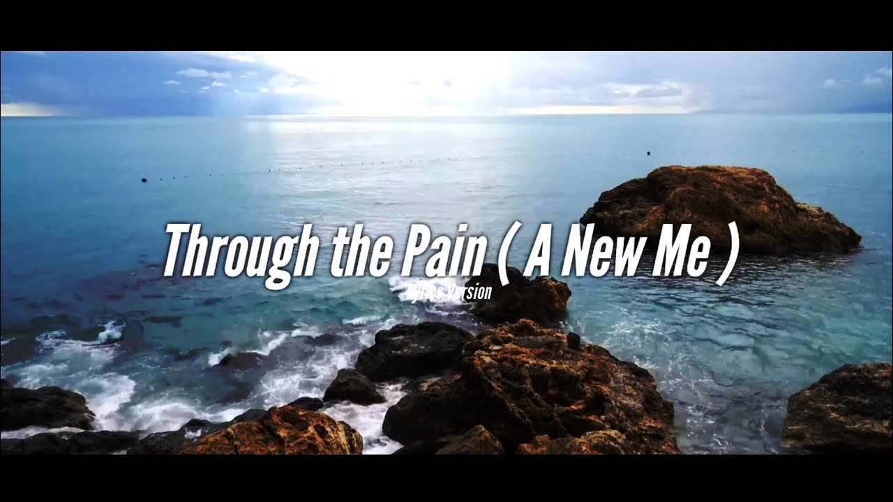 Through the Pain ( A New Me ) [ Lyrics Version ]