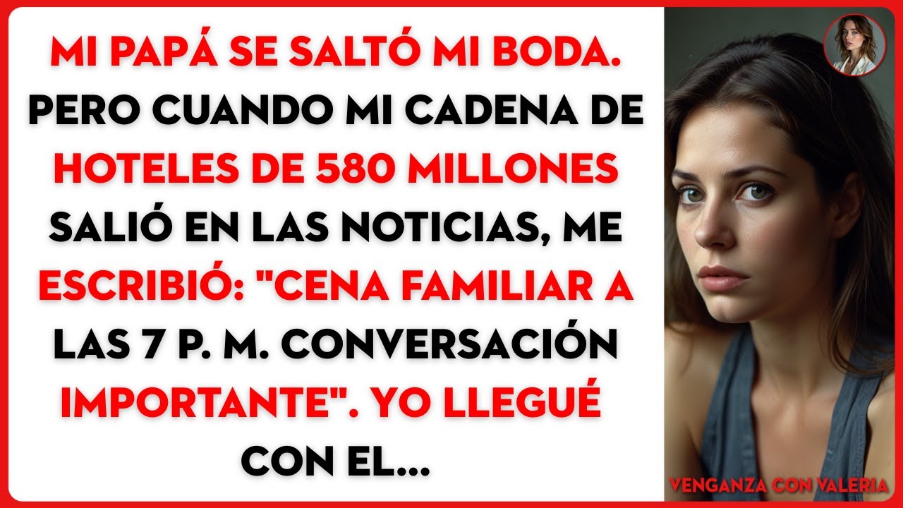 Mi papá se saltó mi boda. Pero cuando mi cadena de hoteles de 580 millones salió en las noticias,...