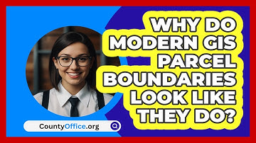Why Do Modern GIS Parcel Boundaries Look Like They Do? - CountyOffice.org
