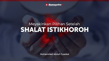 Konsultasi: Meyakinkan Pilihan Setelah Shalat Istikhoroh - Ustadz M Abduh Tuasikal