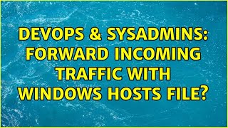 DevOps & SysAdmins: Forward Incoming Traffic with Windows hosts file?