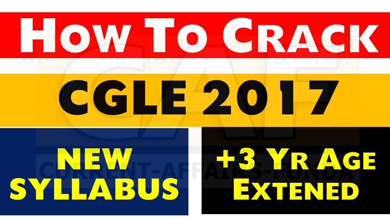 How to Crack CGLE 2017 | New Syllabus and Pattern | 3 Yr Age Extended