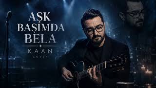KAAN | AŞK BAŞIMDA BELA (@ElifBuseDogann cover)