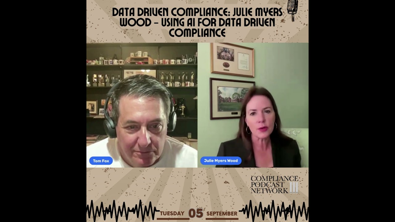 Data Driven Compliance: Julie Myers Wood – Using AI for Data Driven Compliance