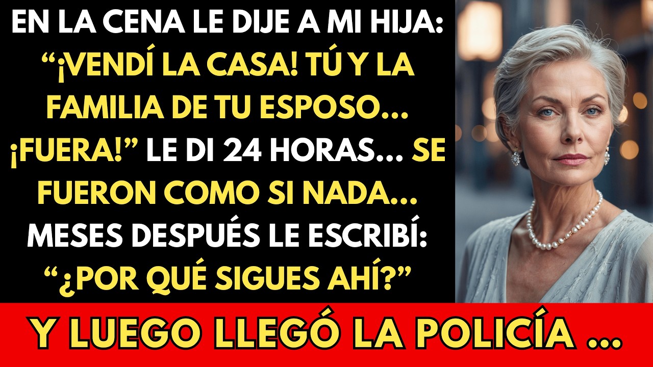 Le Di 24 Horas a Mi Hija para que se Fuera: “¡Vendí la Casa, Tú y la Familia de Tu Esposo ¡Fuera de