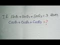 If sinθ1+ sinθ2 + sinθ3 = 3, then cosθ1 + cosθ2 + cosθ3 = ?