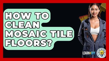 How To Clean Mosaic Tile Floors? - LearnToDIY360.com