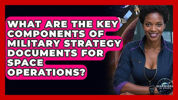What Are the Key Components of Military Strategy Documents for Space Operations? - Warriors In Space