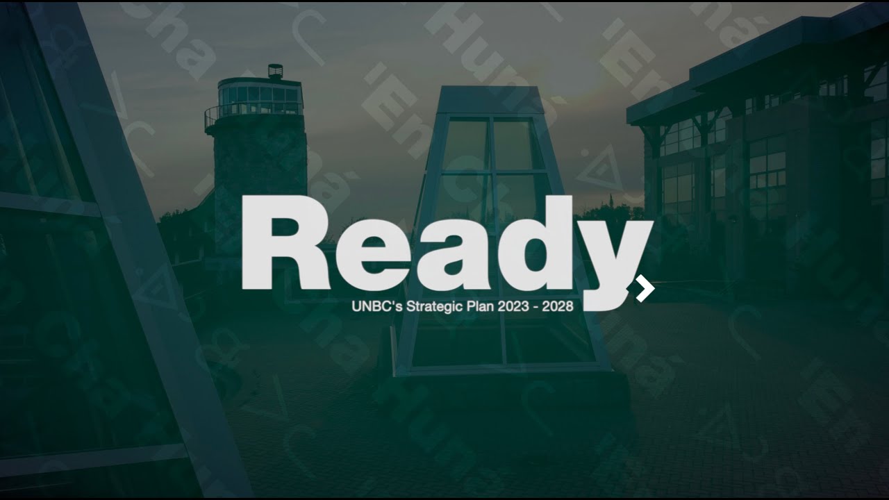 Ready ❯ UNBC's Strategic Plan ❯ an Overview